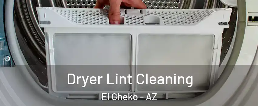 Dryer Lint Cleaning El Gheko - AZ