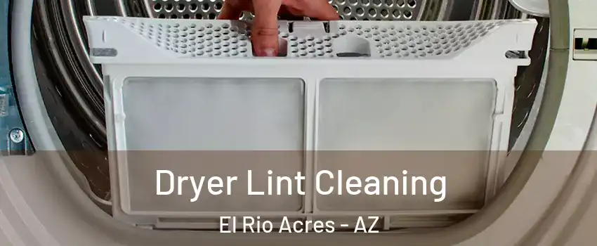 Dryer Lint Cleaning El Rio Acres - AZ
