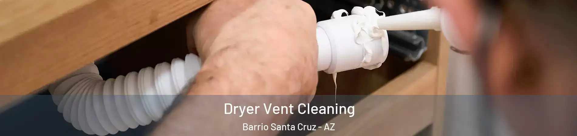 Dryer Vent Cleaning Barrio Santa Cruz - AZ