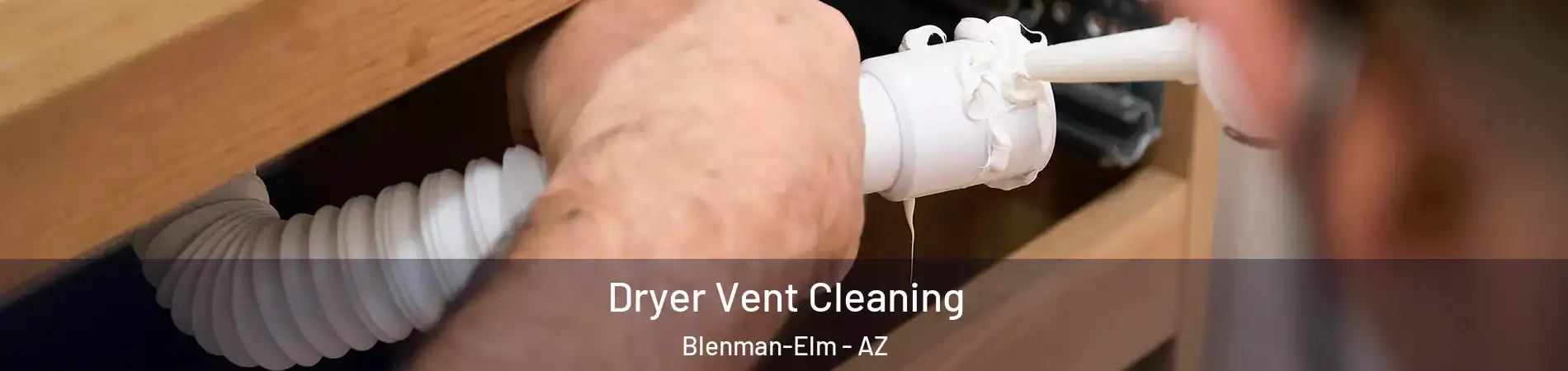Dryer Vent Cleaning Blenman-Elm - AZ