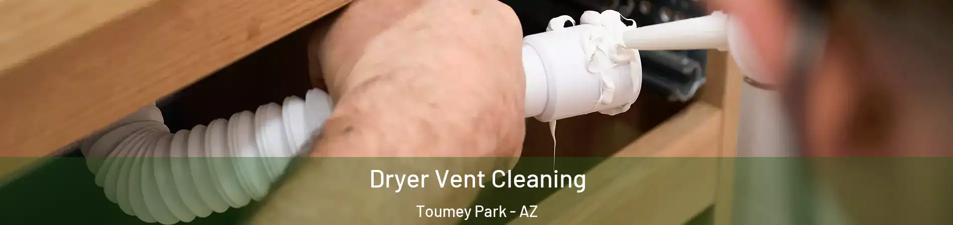 Dryer Vent Cleaning Toumey Park - AZ