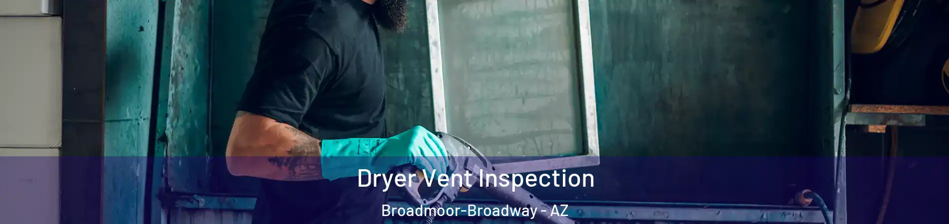 Dryer Vent Inspection Broadmoor-Broadway - AZ