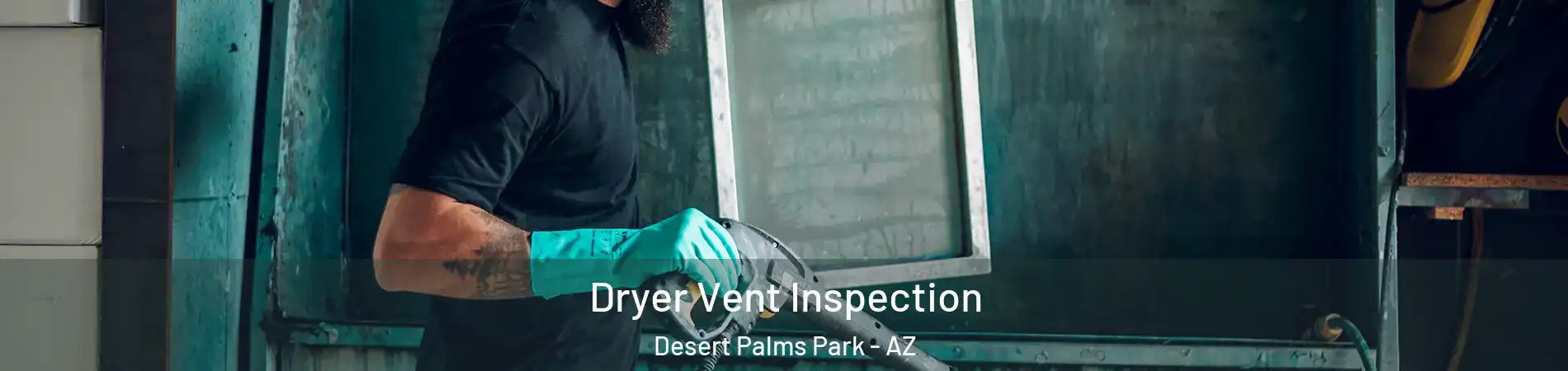 Dryer Vent Inspection Desert Palms Park - AZ