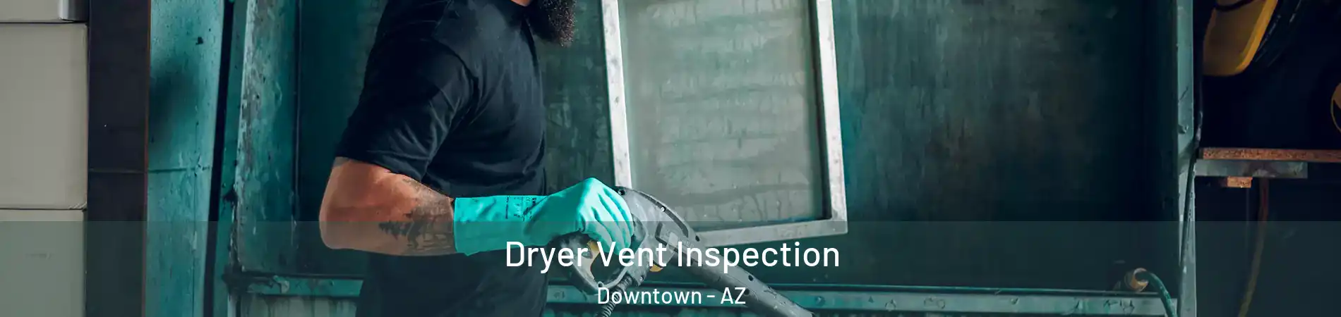 Dryer Vent Inspection Downtown - AZ