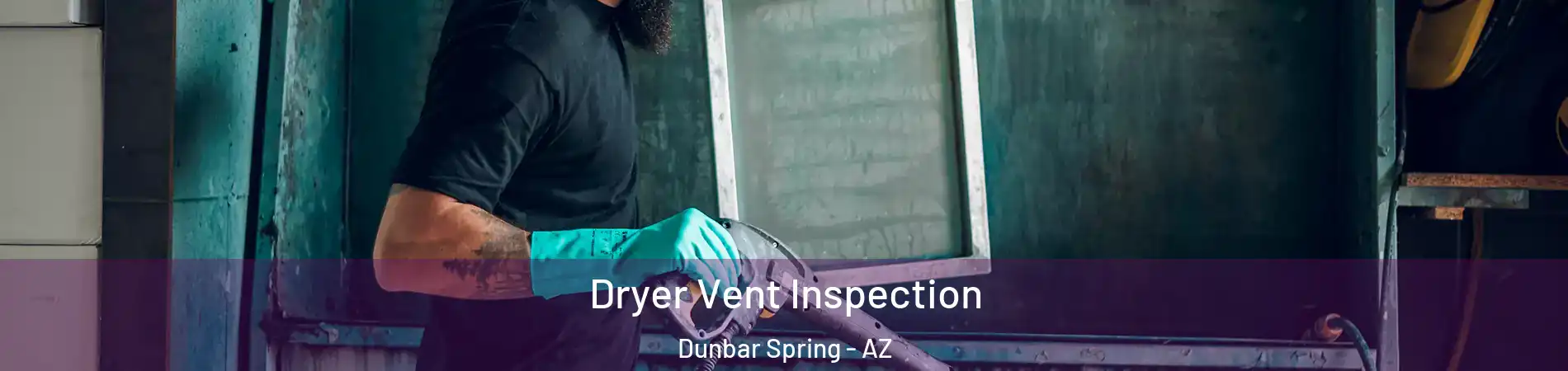 Dryer Vent Inspection Dunbar Spring - AZ