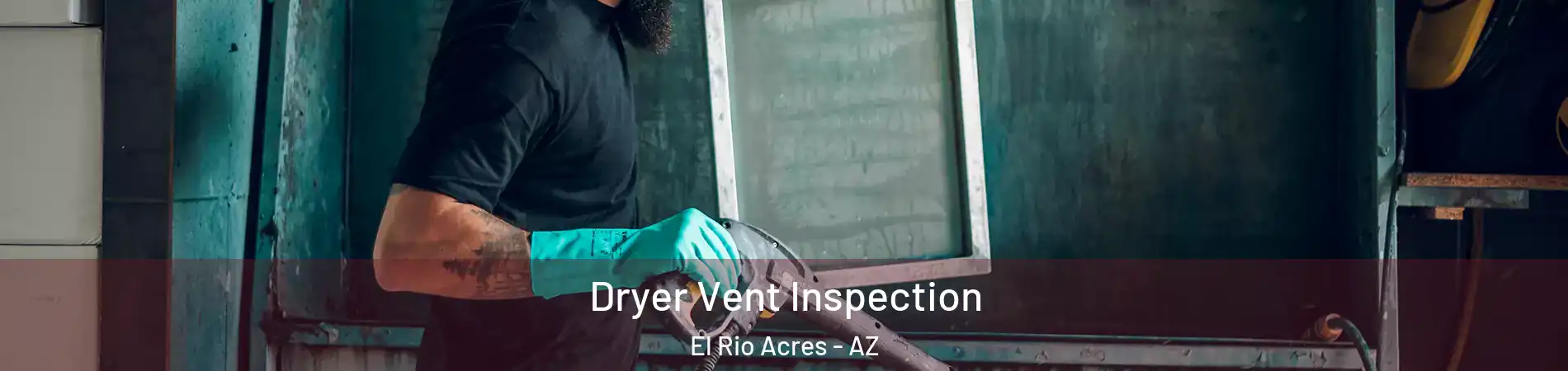 Dryer Vent Inspection El Rio Acres - AZ