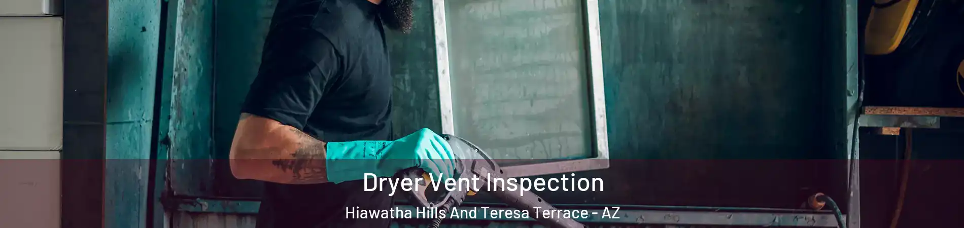 Dryer Vent Inspection Hiawatha Hills And Teresa Terrace - AZ