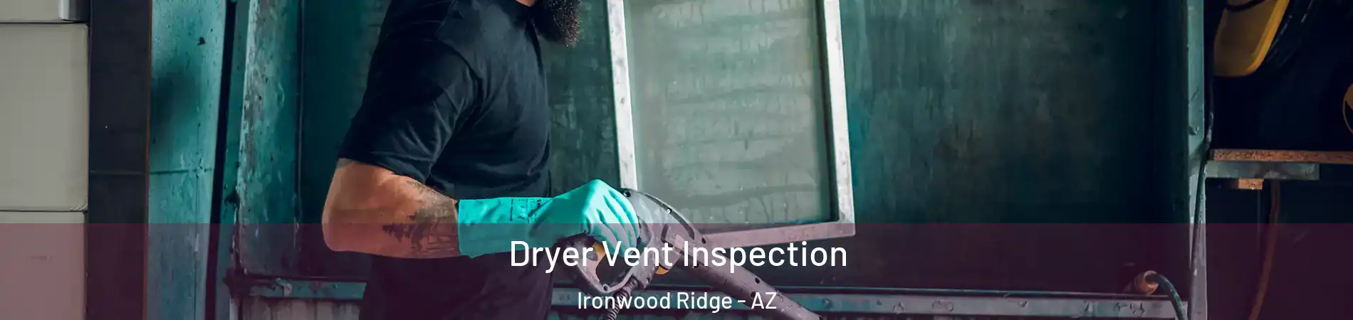 Dryer Vent Inspection Ironwood Ridge - AZ
