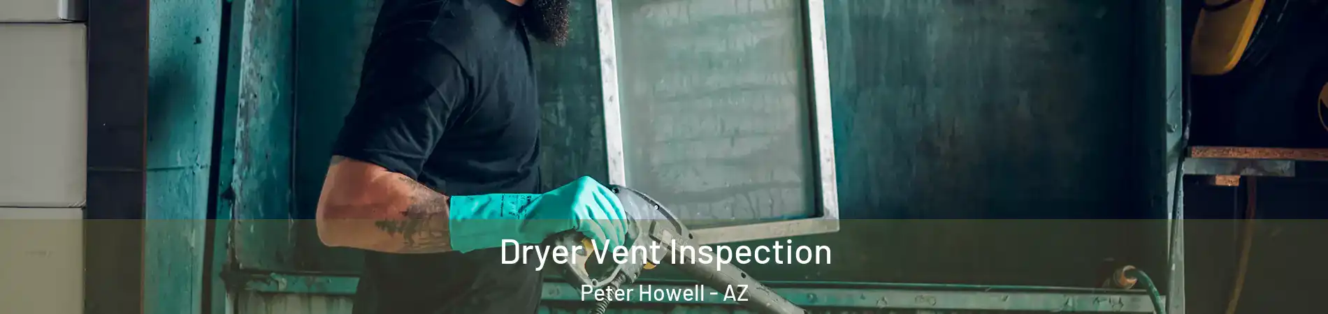Dryer Vent Inspection Peter Howell - AZ