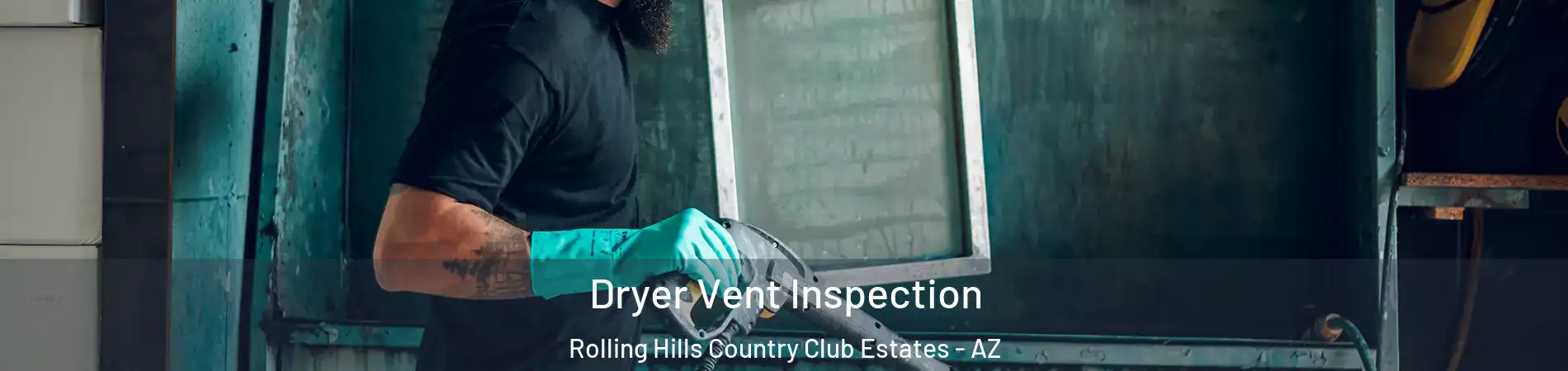 Dryer Vent Inspection Rolling Hills Country Club Estates - AZ