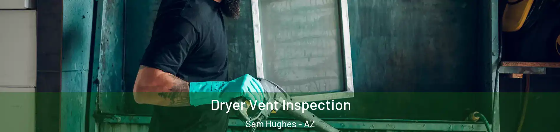 Dryer Vent Inspection Sam Hughes - AZ