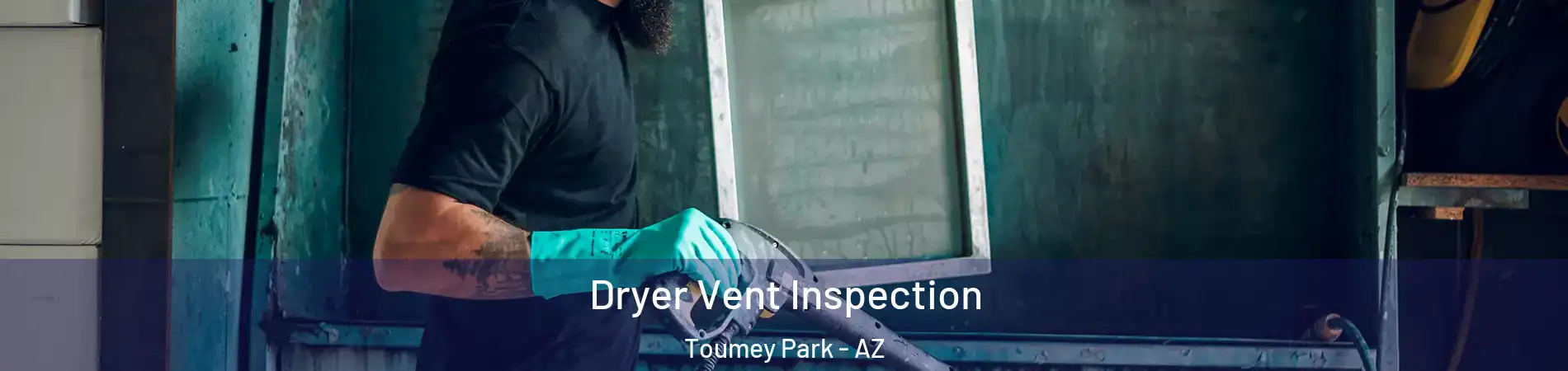 Dryer Vent Inspection Toumey Park - AZ