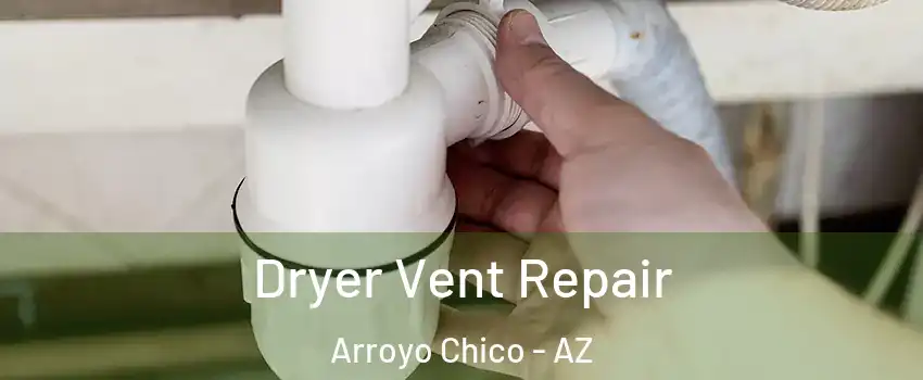 Dryer Vent Repair Arroyo Chico - AZ