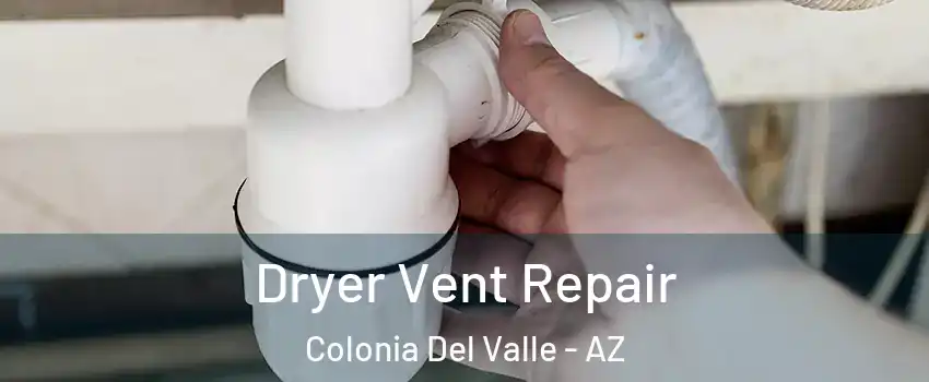 Dryer Vent Repair Colonia Del Valle - AZ