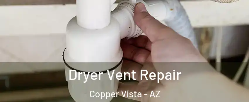 Dryer Vent Repair Copper Vista - AZ