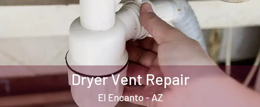 Dryer Vent Repair El Encanto - AZ