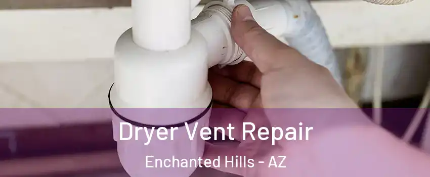 Dryer Vent Repair Enchanted Hills - AZ
