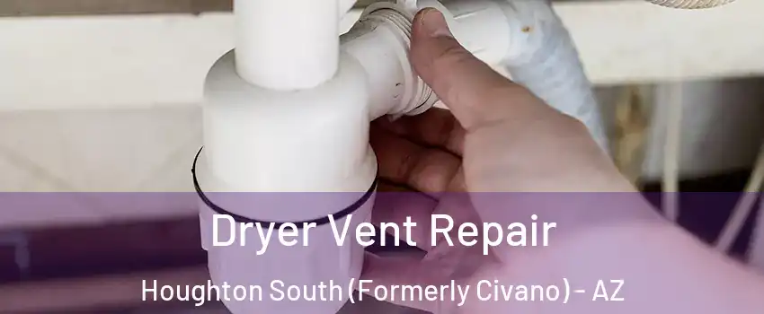 Dryer Vent Repair Houghton South (Formerly Civano) - AZ