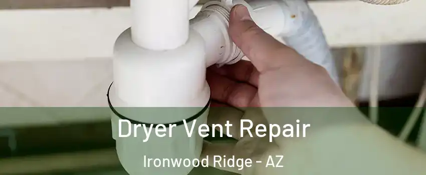 Dryer Vent Repair Ironwood Ridge - AZ