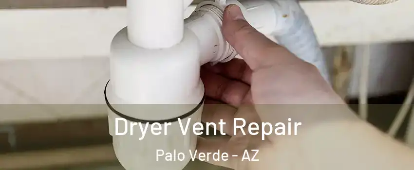 Dryer Vent Repair Palo Verde - AZ