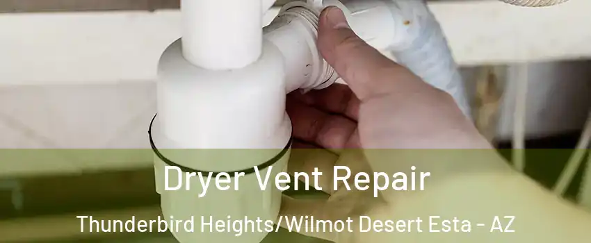 Dryer Vent Repair Thunderbird Heights/Wilmot Desert Esta - AZ