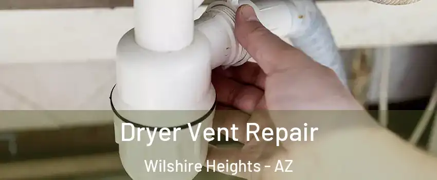 Dryer Vent Repair Wilshire Heights - AZ
