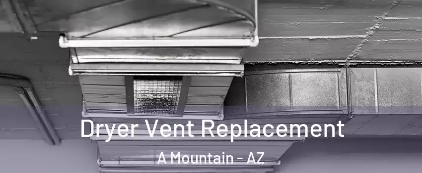 Dryer Vent Replacement A Mountain - AZ