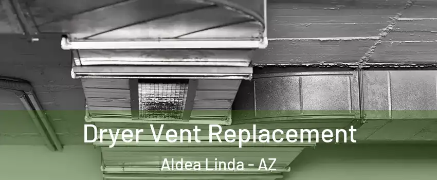 Dryer Vent Replacement Aldea Linda - AZ