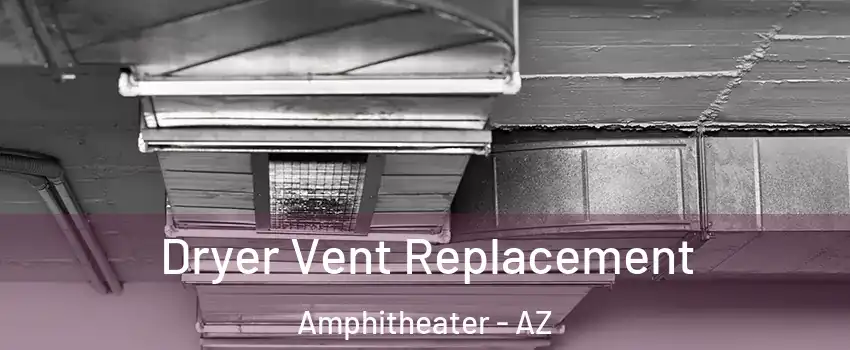 Dryer Vent Replacement Amphitheater - AZ