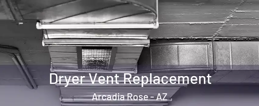 Dryer Vent Replacement Arcadia Rose - AZ
