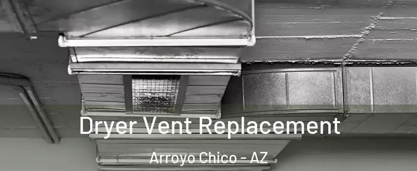 Dryer Vent Replacement Arroyo Chico - AZ