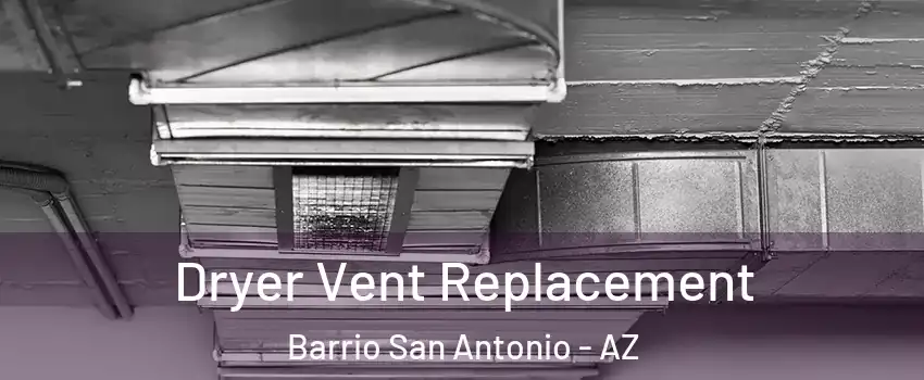 Dryer Vent Replacement Barrio San Antonio - AZ