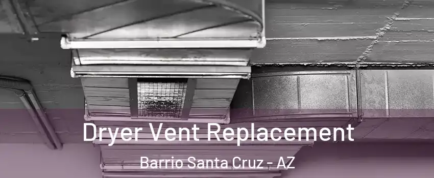 Dryer Vent Replacement Barrio Santa Cruz - AZ