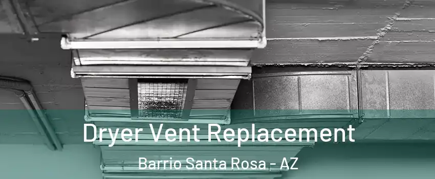 Dryer Vent Replacement Barrio Santa Rosa - AZ