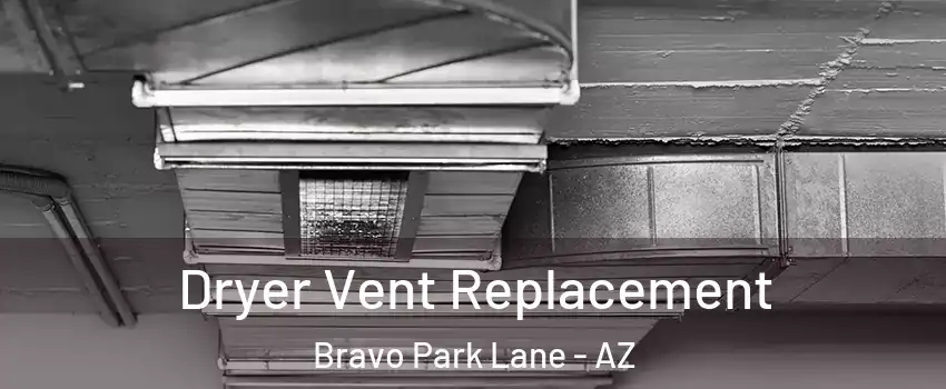 Dryer Vent Replacement Bravo Park Lane - AZ