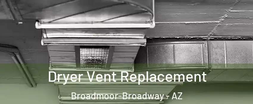 Dryer Vent Replacement Broadmoor-Broadway - AZ