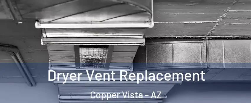 Dryer Vent Replacement Copper Vista - AZ