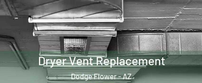 Dryer Vent Replacement Dodge Flower - AZ