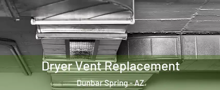 Dryer Vent Replacement Dunbar Spring - AZ
