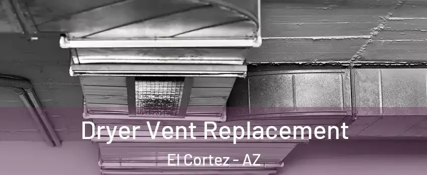 Dryer Vent Replacement El Cortez - AZ