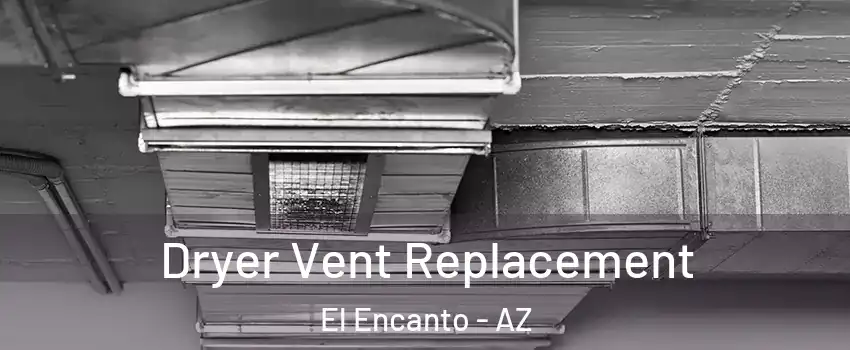 Dryer Vent Replacement El Encanto - AZ