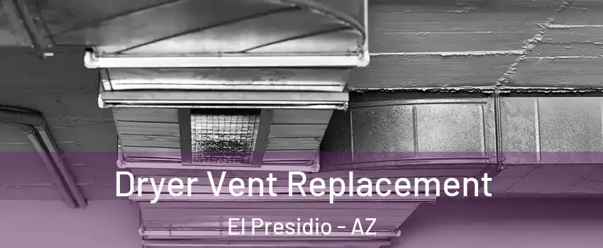 Dryer Vent Replacement El Presidio - AZ