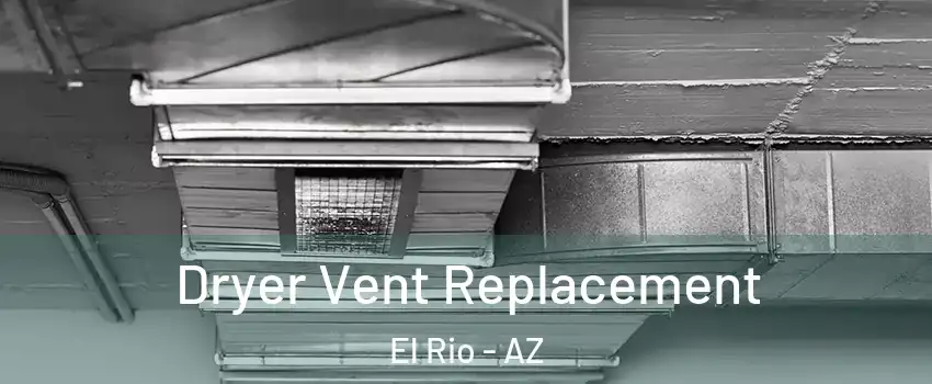Dryer Vent Replacement El Rio - AZ