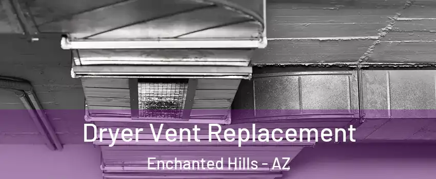 Dryer Vent Replacement Enchanted Hills - AZ