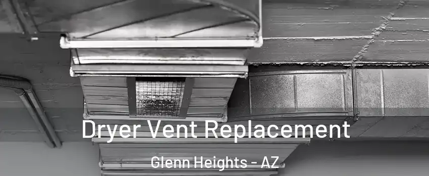 Dryer Vent Replacement Glenn Heights - AZ