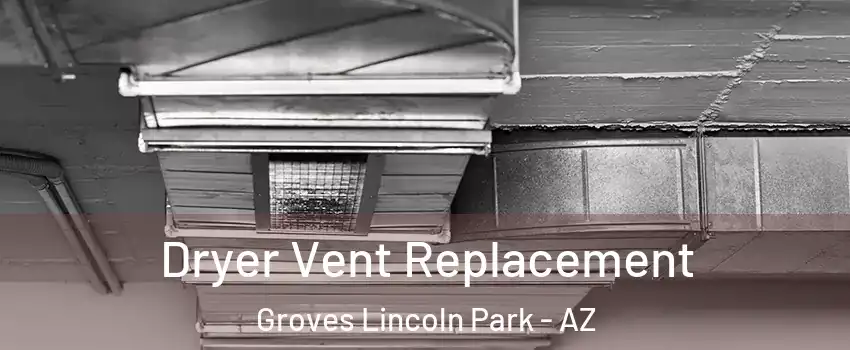 Dryer Vent Replacement Groves Lincoln Park - AZ