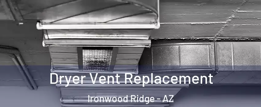 Dryer Vent Replacement Ironwood Ridge - AZ