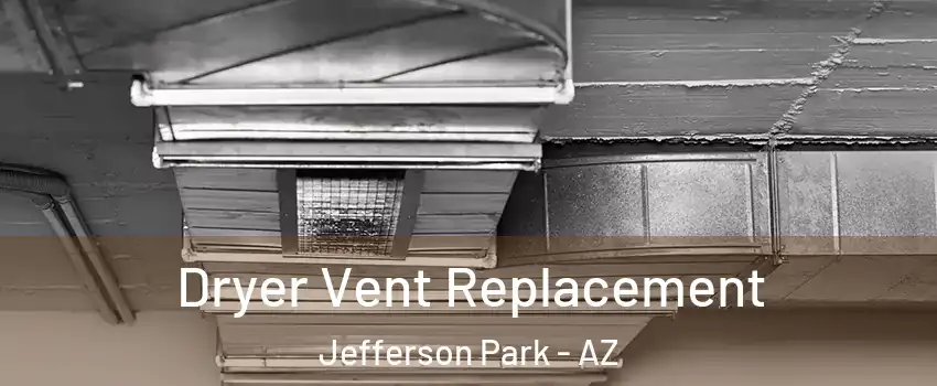 Dryer Vent Replacement Jefferson Park - AZ