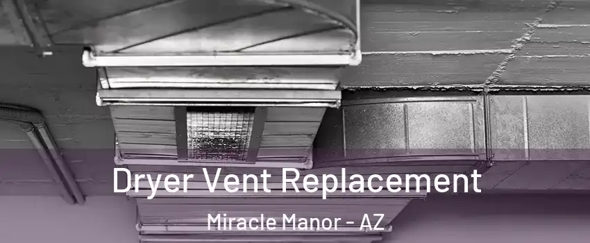 Dryer Vent Replacement Miracle Manor - AZ