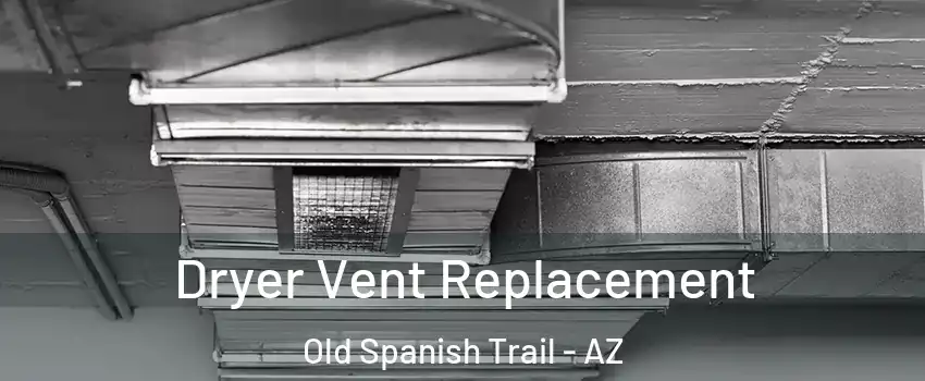 Dryer Vent Replacement Old Spanish Trail - AZ